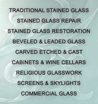 Stained Glass Woodland Hills and Silva Glassworks specializing in Traditional Stained Glass, Stained Glass Repair, Stained Glass Restoration, Beveled & Leaded Glass, Carved Etched & Cast, Cabinets & Wine Cellars,  Religious Glasswork, Screens & Skylights and Commercial Glass.